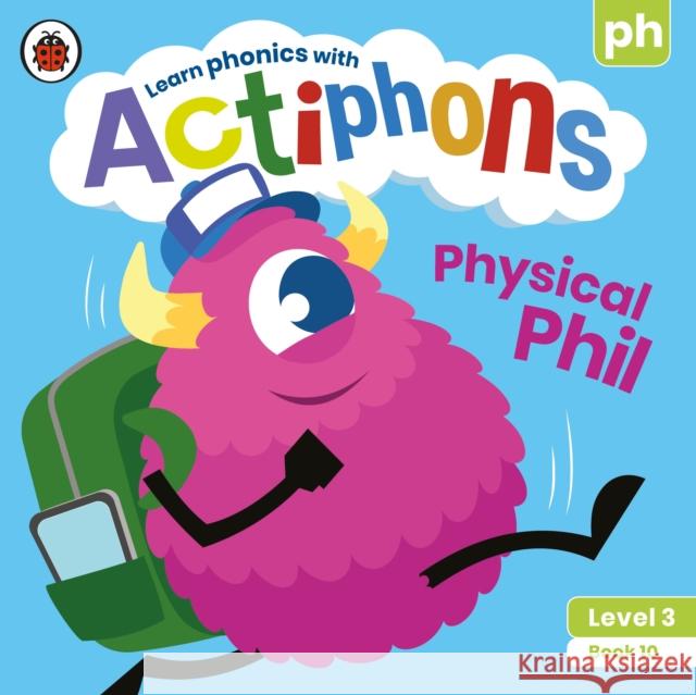 Actiphons Level 3 Book 10 Physical Phil: Learn phonics and get active with Actiphons! Ladybird 9780241390818 Ladybird