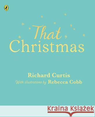 That Christmas Richard Curtis 9780241393604 Penguin Random House Children's UK