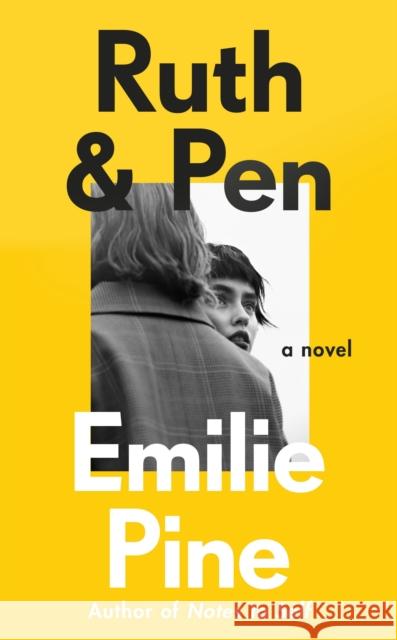 Ruth & Pen: The brilliant debut novel from the internationally bestselling author of Notes to Self Emilie Pine 9780241393666