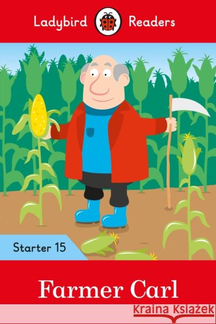 Ladybird Readers Starer Level 15 – Farmer Carl (ELT Graded Reader) Ladybird 9780241393826