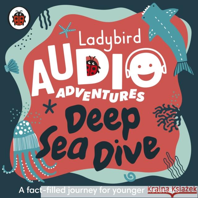 Ladybird Audio Adventures: Deep Sea Dive Ladybird 9780241394823 Penguin Random House Children's UK