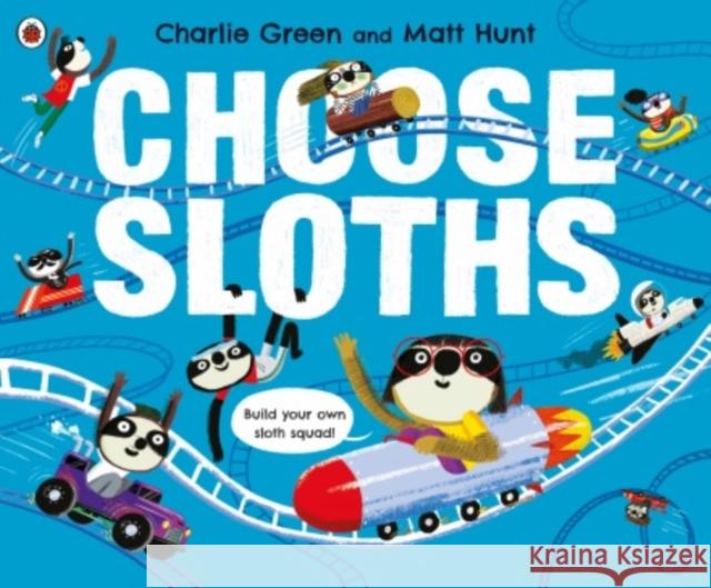 Choose Sloths Matt Hunt Charlie Green  9780241395172 Penguin Random House Children's UK
