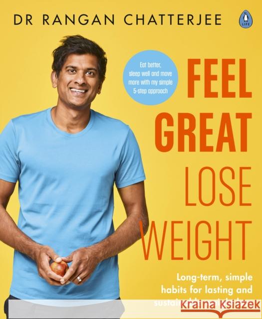 Feel Great Lose Weight: Long term, simple habits for lasting and sustainable weight loss Dr Rangan Chatterjee 9780241397831 Penguin Books Ltd