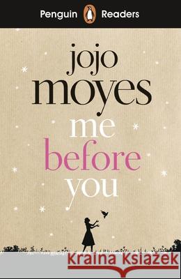 Penguin Readers Level 4: Me Before You (ELT Graded Reader): Abridged Edition Jojo Moyes 9780241397916 Penguin Random House Children's UK