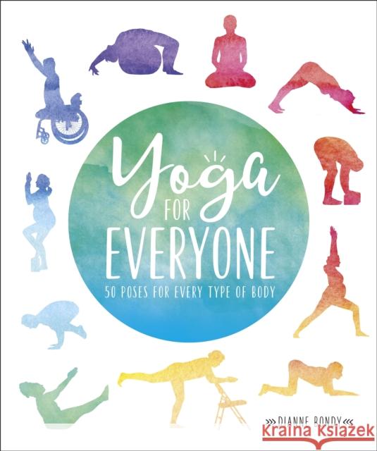 Yoga for Everyone: 50 Poses for Every Type of Body Dianne Bondy 9780241398951 Dorling Kindersley Ltd