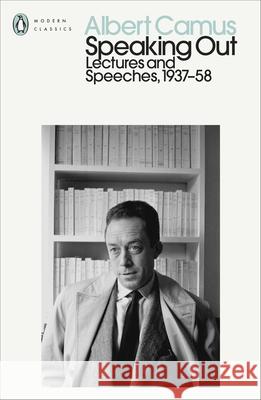 Speaking Out: Lectures and Speeches 1937-58 Albert Camus 9780241400364 Penguin Books Ltd