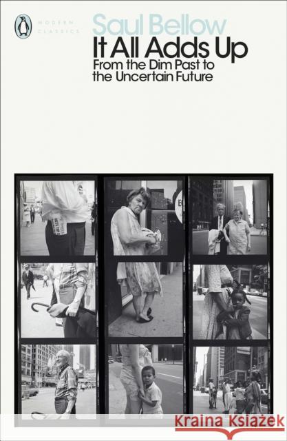 It All Adds Up: From the Dim Past to the Uncertain Future Saul Bellow   9780241401989 Penguin Classics