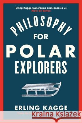 Philosophy for Polar Explorers: An Adventurer’s Guide to Surviving Winter Erling Kagge 9780241404867