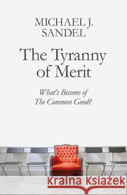 The Tyranny of Merit: What's Become of the Common Good? Michael J. Sandel   9780241407592 