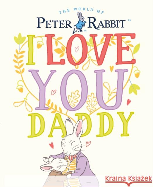 Peter Rabbit I Love You Daddy Beatrix Potter 9780241409213