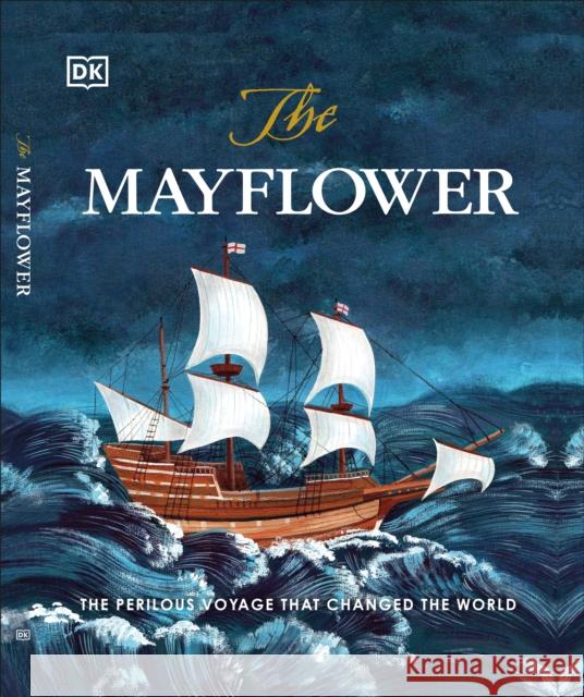 The Mayflower: The perilous voyage that changed the world Libby Romero 9780241409596 Dorling Kindersley Ltd