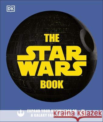 The Star Wars Book: Expand your knowledge of a galaxy far, far away Dan Zehr 9780241409978
