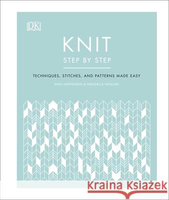 Knit Step by Step: Techniques, stitches, and patterns made easy Frederica Patmore 9780241412398