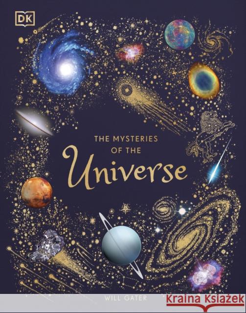 The Mysteries of the Universe: Discover the best-kept secrets of space Will Gater 9780241412473