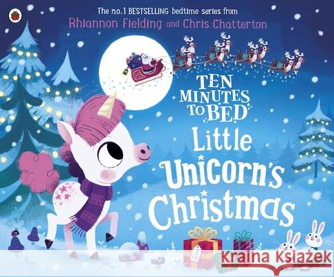 Ten Minutes to Bed: Little Unicorn's Christmas Rhiannon Fielding Chris Chatterton  9780241414576 Penguin Random House Children's UK