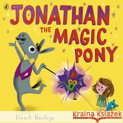 Jonathan the Magic Pony Stuart Heritage Nicola Slater  9780241415016 Puffin
