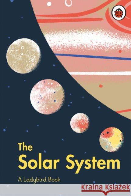 A Ladybird Book: The Solar System Stuart Atkinson 9780241417133 Penguin Random House Children's UK