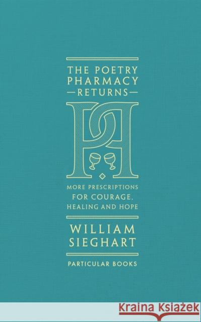 The Poetry Pharmacy Returns: More Prescriptions for Courage, Healing and Hope William Sieghart 9780241419052 Penguin Books Ltd