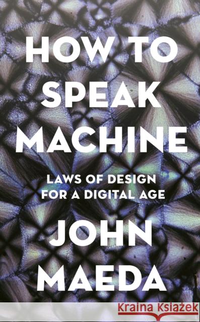 How to Speak Machine: Laws of Design for a Digital Age John Maeda 9780241422144