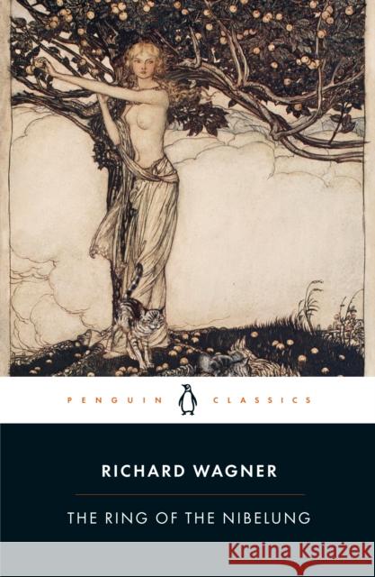 The Ring of the Nibelung Richard Wagner John Deathridge  9780241422281 Penguin Classics