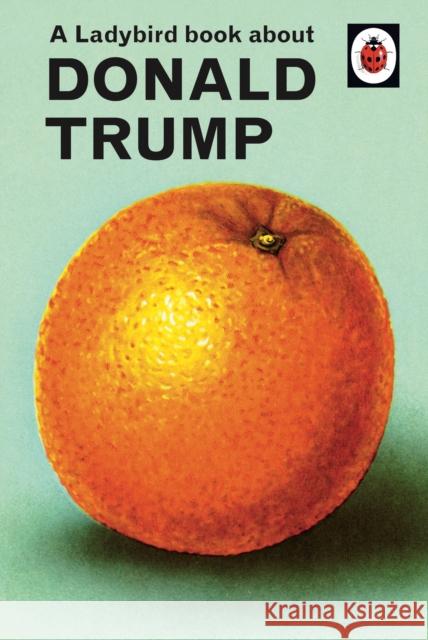 A Ladybird Book About Donald Trump Joel Morris 9780241422724 Penguin Books Ltd