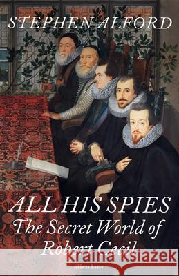 All His Spies: The Secret World of Robert Cecil Stephen Alford 9780241423479