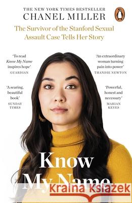 Know My Name: The Survivor of the Stanford Sexual Assault Case Tells Her Story Chanel Miller 9780241428290