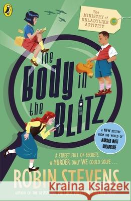 The Ministry of Unladylike Activity 2: The Body in the Blitz Robin Stevens 9780241429914 Penguin Random House Children's UK