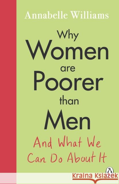 Why Women Are Poorer Than Men and What We Can Do About It Annabelle Williams 9780241433171