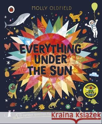 Everything Under the Sun: a curious question for every day of the year Molly Oldfield 9780241433461 Penguin Random House Children's UK