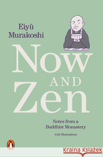 Now and Zen: Notes from a Buddhist Monastery: with Illustrations Murakoshi Eiyu 9780241433751 Penguin