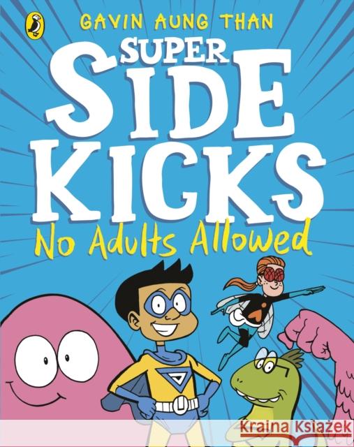 The Super Sidekicks: No Adults Allowed Gavin Aung Than   9780241434857 Penguin Random House Children's UK