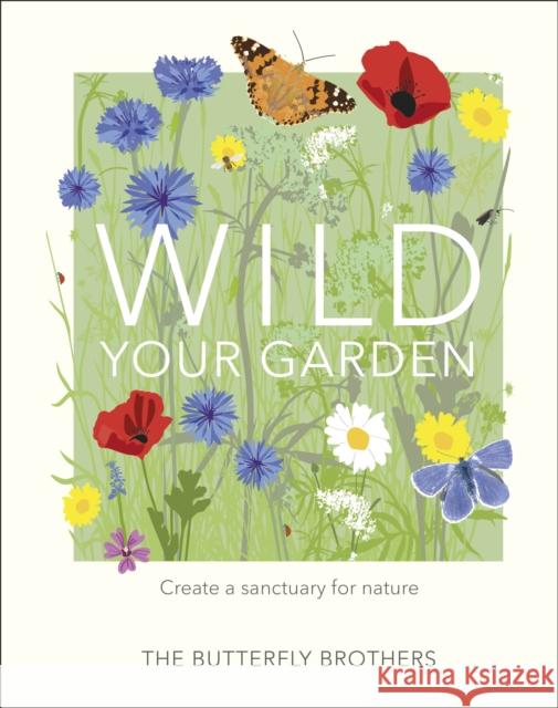 Wild Your Garden: Create a sanctuary for nature Jim and Joel Ashton 9780241435816 Dorling Kindersley Ltd