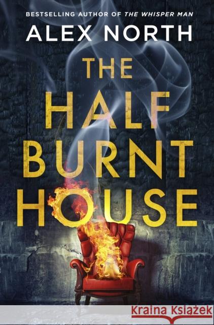 The Half Burnt House: The spine-tingling new thriller from the bestselling author of The Whisper Man Alex North 9780241438138 Penguin Books Ltd