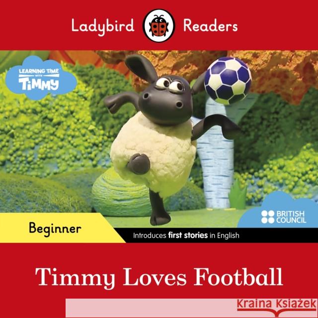 Ladybird Readers Beginner Level - Timmy Time - Timmy Loves Football (ELT Graded Reader)  9780241440131 Ladybird