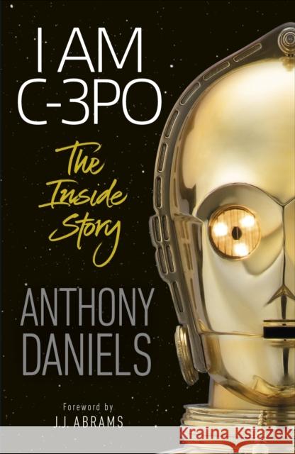 I Am C-3PO - The Inside Story Anthony Daniels 9780241440629