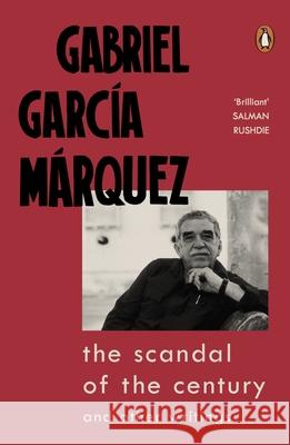 The Scandal of the Century: and Other Writings Gabriel Garcia Marquez 9780241444184 Viking