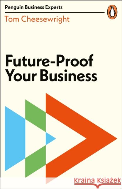 Future-Proof Your Business Cheesewright Tom 9780241446447 Penguin Books Ltd