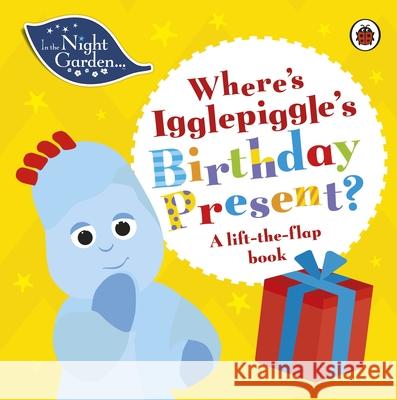 In the Night Garden: Where's Igglepiggle's Birthday Present?: A Lift-the-Flap Book In the Night Garden 9780241447086 Penguin Random House Children's UK