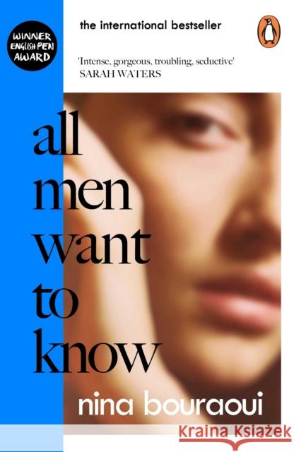 All Men Want to Know: 'Intense, gorgeous, troubling, seductive' SARAH WATERS Nina Bouraoui 9780241447734