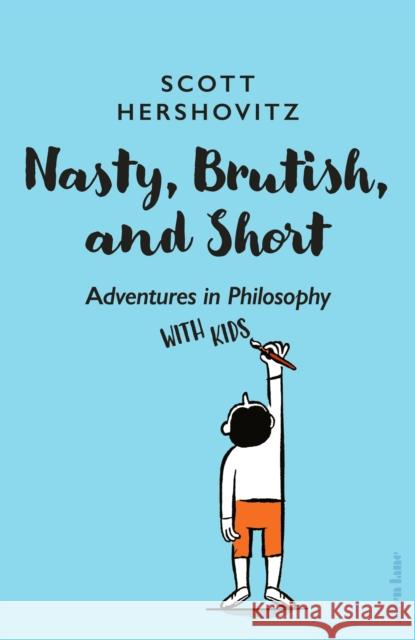 Nasty, Brutish, and Short: Adventures in Philosophy with Kids Scott Hershovitz 9780241448793 Penguin Books Ltd