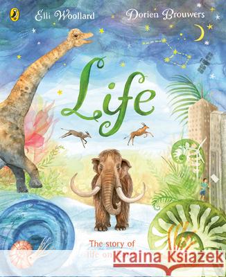 Life: The beautifully illustrated natural history book for kids Elli Woollard 9780241452882 Penguin Random House Children's UK