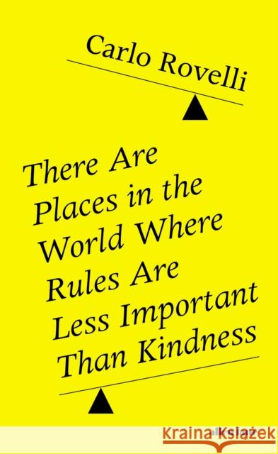 There Are Places in the World Where Rules Are Less Important Than Kindness Carlo Rovelli 9780241454688