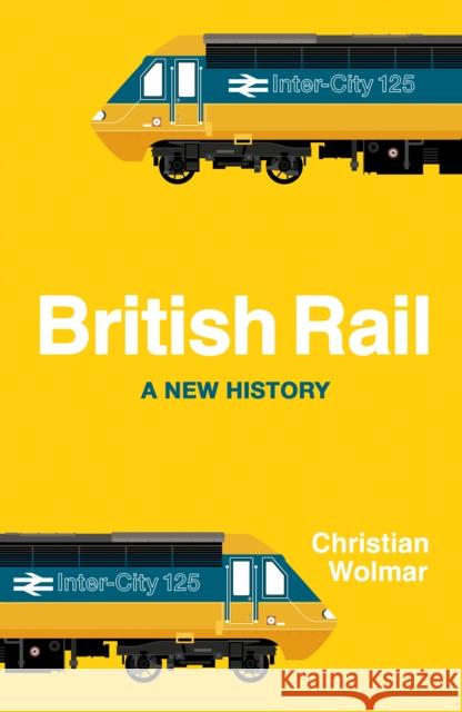 British Rail Christian Wolmar 9780241456200 Penguin Books Ltd