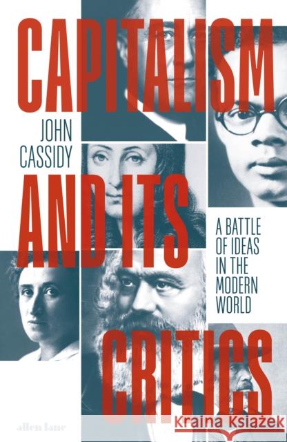 Capitalism and Its Critics: A Battle of Ideas in the Modern World John Cassidy 9780241457009