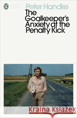 The Goalkeeper's Anxiety at the Penalty Kick Handke Peter 9780241457696 Penguin Books Ltd