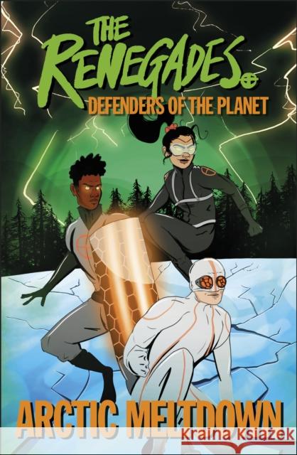 The Renegades Arctic Meltdown: Defenders of the Planet Katy Jakeway 9780241457832