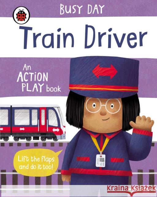 Busy Day: Train Driver: An action play book Dan Green 9780241458174