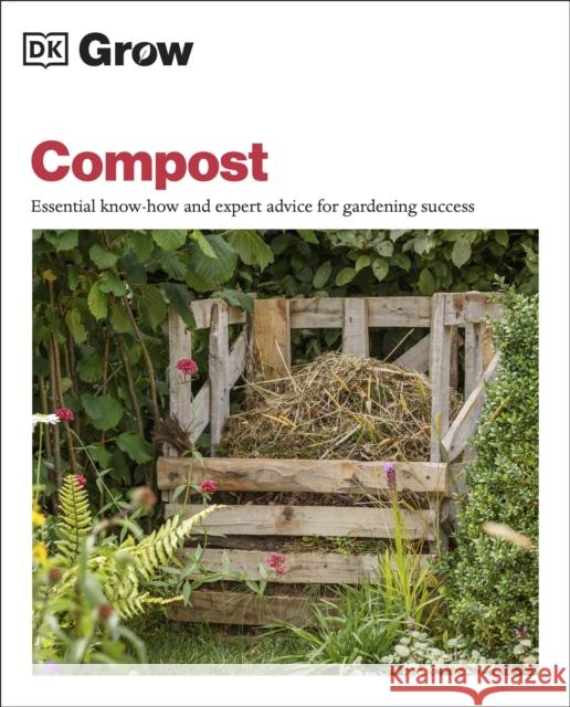 Grow Compost: Essential Know-how and Expert Advice for Gardening Success Zia Allaway 9780241460191 Dorling Kindersley Ltd