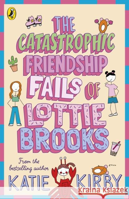 The Catastrophic Friendship Fails of Lottie Brooks Katie Kirby 9780241460900